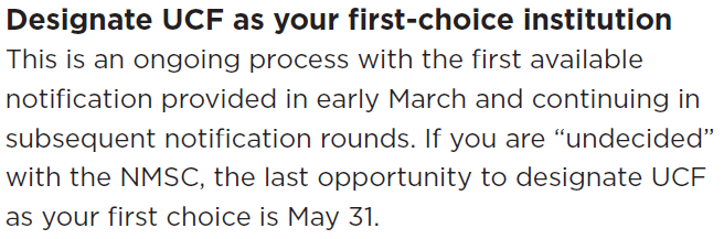 Screenshot: Designate UCF as your first-choice institution  This is an ongoing process with the first available notification provided in early March and continuing in subsequent notification rounds. If you are “undecided” with the NMSC, the last opportunity to designate UCF   as your first choice is May 31.